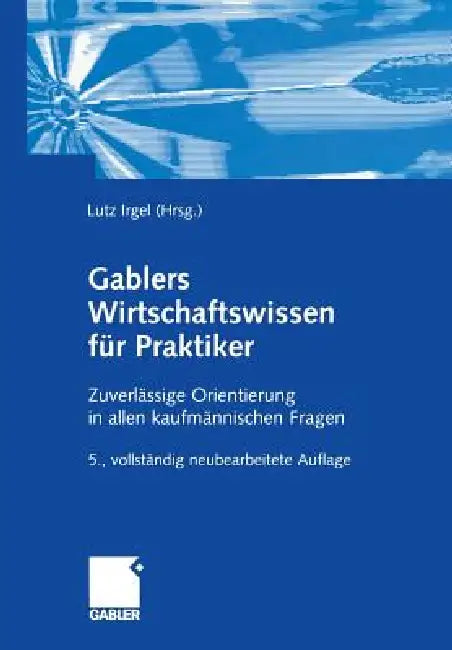 Buy Gablers Wirtschaftswissen Für Praktiker (English, Lutz Irgel | Lutz Irgel | Riccardo G. Mosena) — BookShops.in