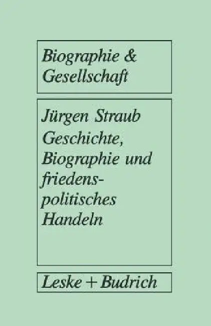 Buy Geschichte, Biographie Und Friedenspolitisches Handeln (English, Jürgen Straub) — BookShops.in