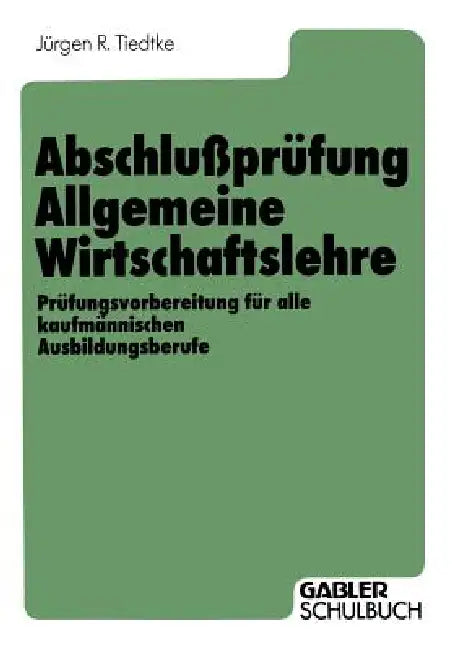 Buy Abschlußprüfung Allgemeine Wirtschaftslehre (English, Jürgen R. Tiedtke | Jürgen R. Tiedtke) — BookShops.in