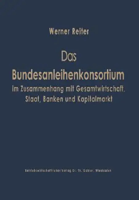 Buy Das Bundesanleihekonsortium Im Zusammenhang Mit Gesamtwirtschaft, Staat, Banken Und Kapitalmarkt (English, Werner Reiter) — BookShops.in
