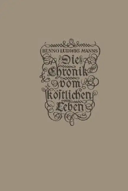 Buy Die Chronik Vom Köstlichen Leben (English, Benno Ludwig Manns) — BookShops.in