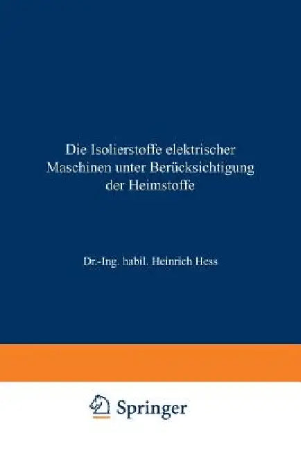 Buy Die Isolierstoffe Elektrischer Maschinen Unter Berücksichtigung Der Heimstoffe (English, Heinrich Hess) — BookShops.in