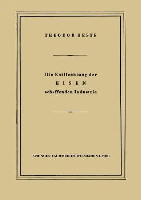 Buy Die Entflechtung Der Eisen Schaffenden Industrie (English, Theodor Beste) — BookShops.in