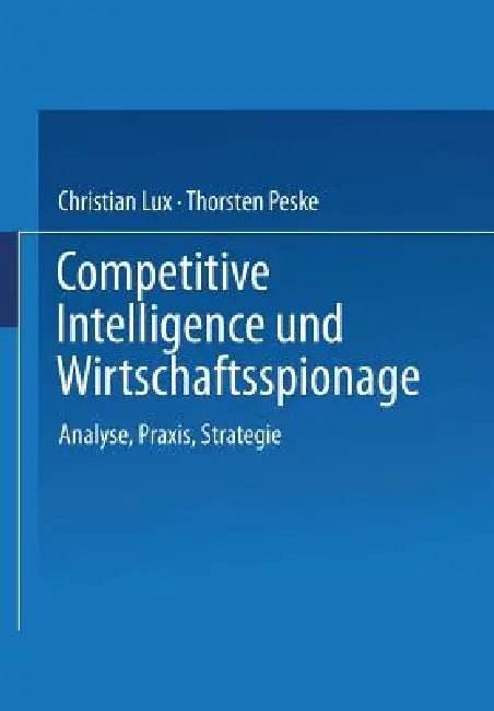 Buy Competitive Intelligence Und Wirtschaftsspionage (English, Christian Lux | Thorsten Peske) — BookShops.in