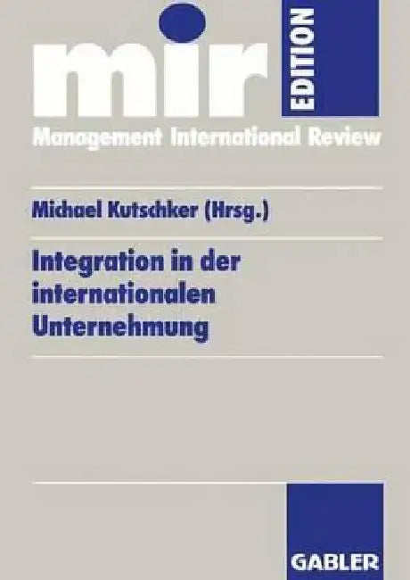Integration in Der Internationalen Unternehmung (English, Michael Kutschker)