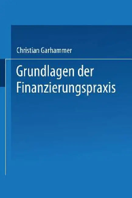 Grundlagen Der Finanzierungspraxis (English, Christian Garhammer)