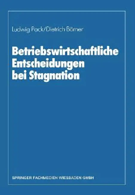 Buy Betriebswirtschaftliche Entscheidungen Bei Stagnation (English, Dietrich Börner | Ludwig Pack) — BookShops.in