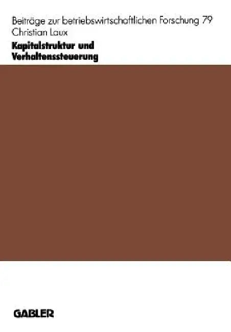 Buy Kapitalstruktur und Verhaltenssteuerung: Finanzierungsverträge als Bindungs- und Anreizinstrumente by Christian Laux | Gabler | Hardcover | 1996 Edition | German Academic Book on Corporate Finance — BookShops.in
