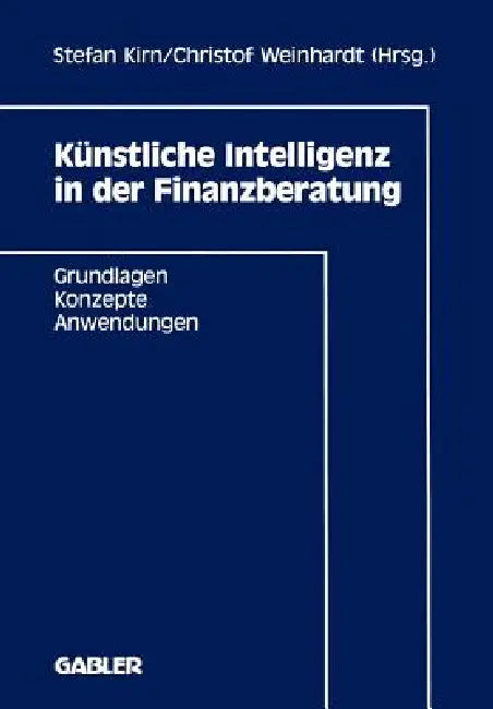 Buy Künstliche Intelligenz in Der Finanzberatung (English, Stefan Kirn | Christof Weinhardt) — BookShops.in