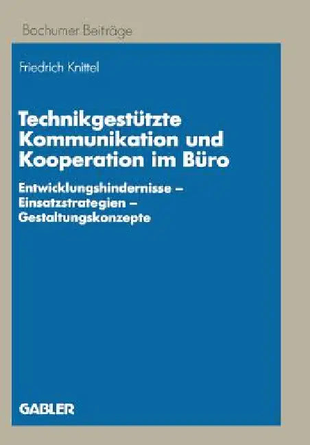 Buy Technikgestützte Kommunikation Und Kooperation Im Büro (English, Friedrich Knittel) — BookShops.in