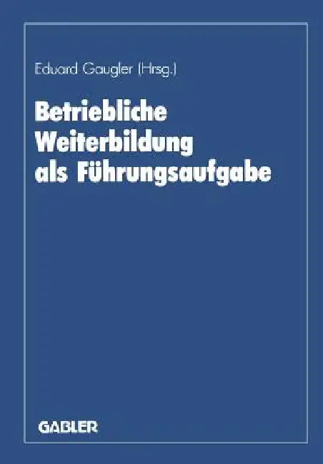 Buy Betriebliche Weiterbildung ALS Führungsaufgabe (English, Eduard Gaugler | Karl-Friedrich Ackermann | August Marx) — BookShops.in