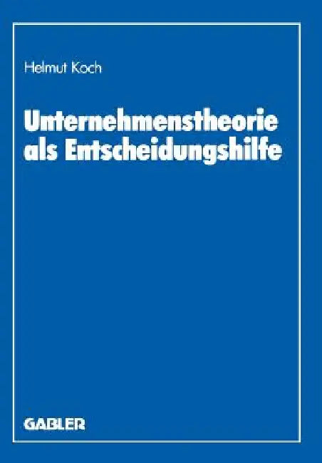 Unternehmenstheorie ALS Entscheidungshilfe (English, Helmut Koch)