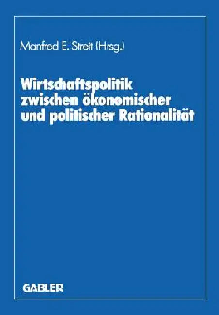 Buy Wirtschaftspolitik Zwischen Ökonomischer Und Politischer Rationalität (English, Manfred E. Streit | Dieter Biehl | Herbert Giersch) — BookShops.in