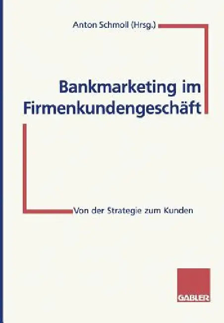 Buy Bankmarketing Im Firmenkundengeschäft (English, Anton Schmoll) — BookShops.in