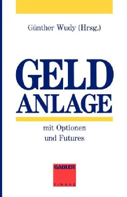 Buy Geldanlage mit Optionen und Futures by Günther Wudy | Hardcover | Gabler | 1993 Edition | German Language Investment Book for Beginners & Advanced Traders — BookShops.in