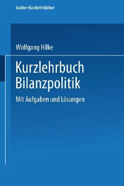 Buy Kurzlehrbuch Bilanzpolitik (English, Wolfgang Hilke) — BookShops.in