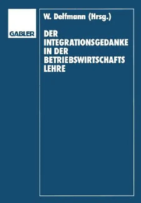 Buy Der Integrationsgedanke in Der Betriebswirtschaftslehre (English, Werner Delfmann | Dietrich Adam | Helmut Koch) — BookShops.in