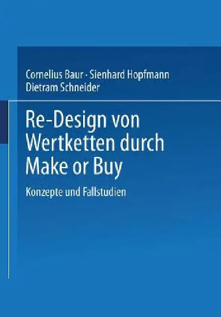 Buy Re-Design Von Wertkette Durch Make or Buy (English, Dietram Schneider | Cornelius Baur | Sienhard Hopfmann) — BookShops.in