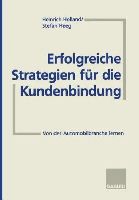Buy Erfolgreiche Strategien Für Die Kundenbindung (English, Heinrich Holland | Stefan Heeg) — BookShops.in