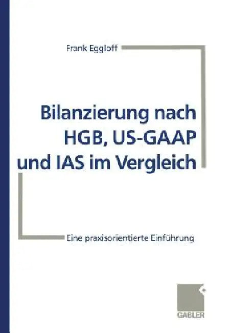 Buy Bilanzierung Nach Hgb, Us-GAAP Und IAS Im Vergleich (English, Frank Eggloff) — BookShops.in