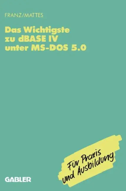 Buy Das Wichtigste Zu dBASE IV Unter Ms-DOS 5.0 (English, Dietrich Franz | Rüdiger Mattes) — BookShops.in