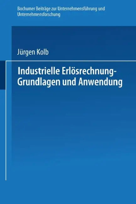 Buy Industrielle Erlösrechnung -- Grundlagen Und Anwendung (English, Jürgen Kolb) — BookShops.in