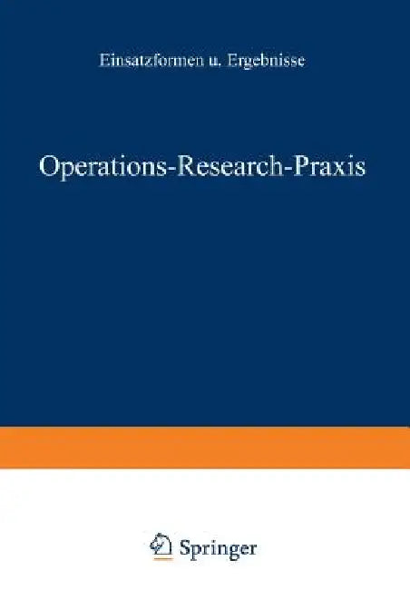 Operations-Research-PRAXIS -- Einsatzformen Und Ergebnisse (English, Rolf Gössler)