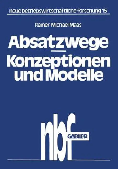Buy Absatzwege -- Konzeptionen Und Modelle (English, Rainer-Michael Maas) — BookShops.in