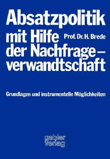 Buy Absatzpolitik Mit Hilfe Der Nachfrageverwandtschaft (English, Helmut Brede) — BookShops.in
