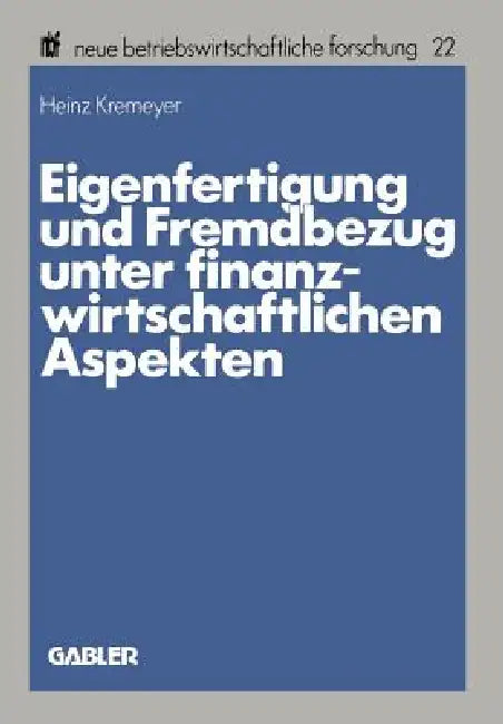 Buy Eigenfertigung Und Fremdbezug Unter Finanzwirtschaftlichen Aspekten (English, Heinz Kremeyer) — BookShops.in