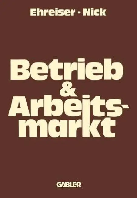 Buy Betrieb Und Arbeitsmarkt (English, Hans-Jörg Ehreiser | Franz R. Nick) — BookShops.in