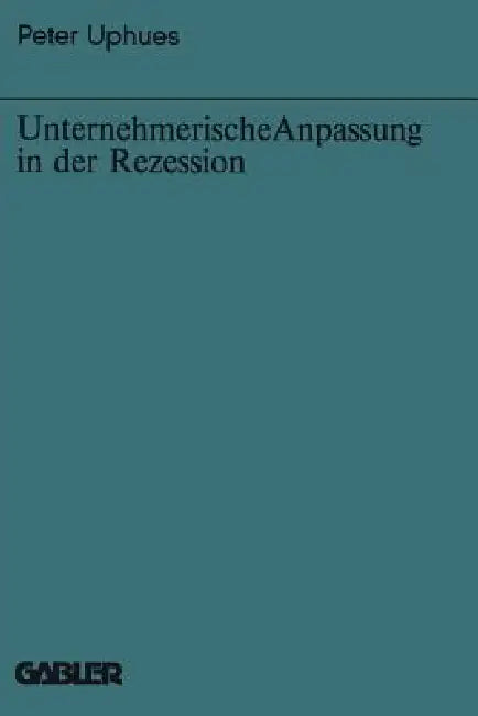 Unternehmerische Anpassung in Der Rezession (English, Peter Uphues)