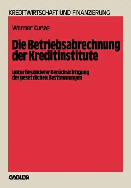Buy Die Betriebsabrechnung Der Kreditinstitute Unter Besonderer Berücksichtigung Der Gesetzlichen Bestim (English, Werner Kunze) — BookShops.in