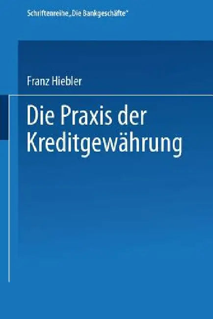 Die PRAXIS Der Kreditgewährung (English, Franz Hiebler)