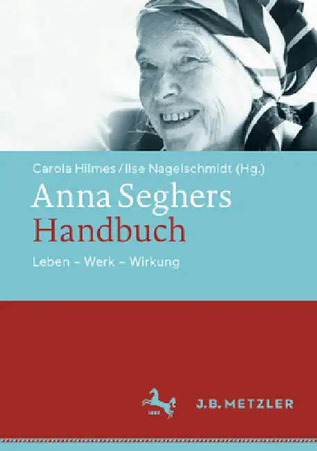 Buy Anna Seghers-Handbuch (English, Carola Hilmes | Ilse Nagel Schmidt) — BookShops.in
