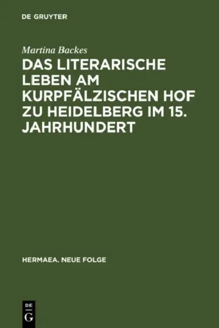 Buy Das Literarische Leben Am Kurpfälzischen Hof Zu Heidelberg Im 15.Jahrhundert (English, Martina Backes) — BookShops.in