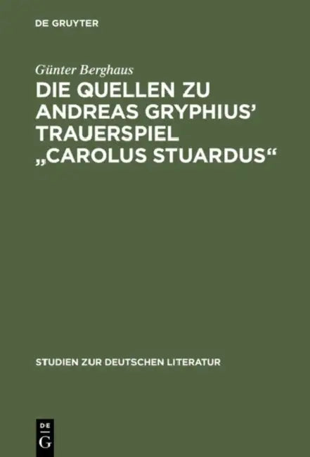 Buy Die Quellen Zu Andreas Gryphius' Trauerspiel Carolus Stuardus (English, Günter Berghaus) — BookShops.in