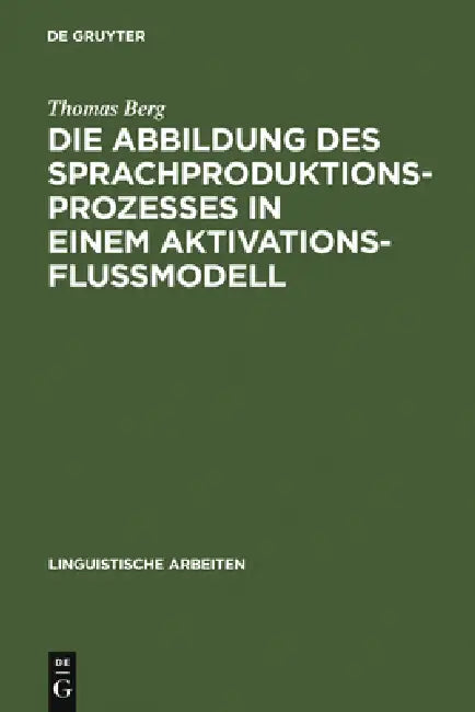 Buy Die Abbildung des Sprachproduktionsprozesses in einem Aktivationsflußmodell (English, Thomas Berg) — BookShops.in