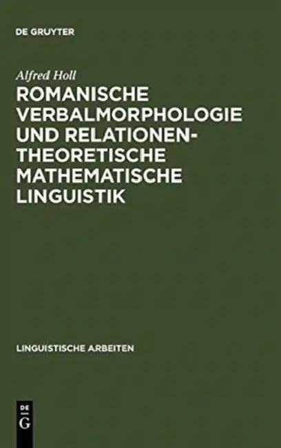 Buy Romanische Verbalmorphologie und relationentheoretische mathematische Linguistik (English, Alfred Holl) — BookShops.in