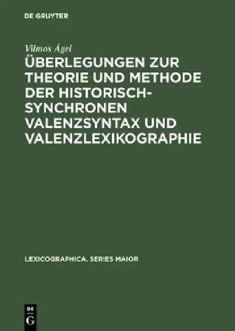 Buy Überlegungen Zur Theorie Und Methode Der Historisch-Synchronen Valenzsyntax Und Valenzlexikographie (English, Vilmos Ágel) — BookShops.in