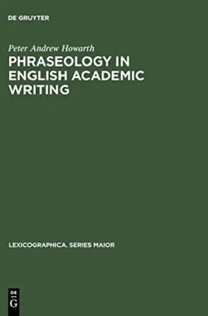 Phraseology in English Academic Writing (English, Peter Andrew Howarth)
