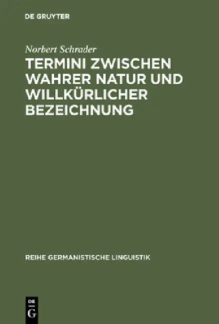Buy Termini Zwischen Wahrer Natur Und Willkürlicher Bezeichnung (English, Norbert Schrader) — BookShops.in