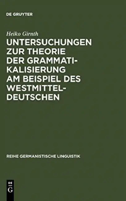 Buy Untersuchungen zur Theorie der Grammatikalisierung am Beispiel des Westmitteldeutschen (English, Heiko Girnth) — BookShops.in