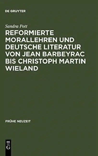 Buy Reformierte Morallehren und deutsche Literatur von Jean Barbeyrac bis Christoph Martin Wieland (English, Sandra Pott) — BookShops.in