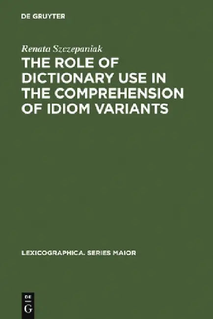 Buy The Role of Dictionary Use in the Comprehension of Idiom Variants (English, Renata Szczepaniak) — BookShops.in
