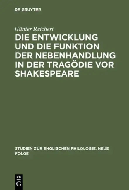 Buy Die Entwicklung Und Die Funktion Der Nebenhandlung in Der Tragödie VOR Shakespeare (English, Günter Reichert) — BookShops.in