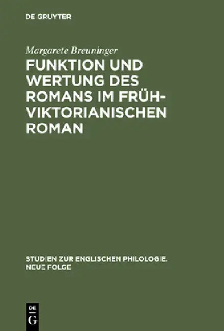 Buy Funktion und Wertung des Romans im frühviktorianischen Roman by Margarete Breuninger | De Gruyter | German Paperback | Reprint Edition 1970 | 9783484450134 — BookShops.in