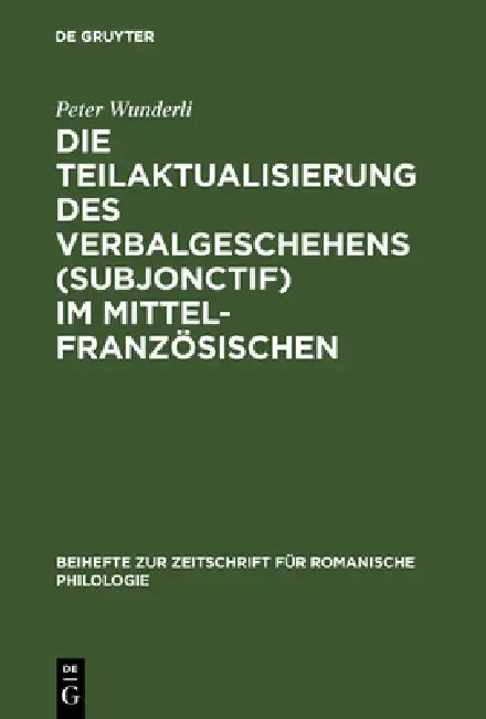 Buy Die Teilaktualisierung des Verbalgeschehens (Subjonctif) im Mittelfranzösischen (English, Peter Wunderli) — BookShops.in