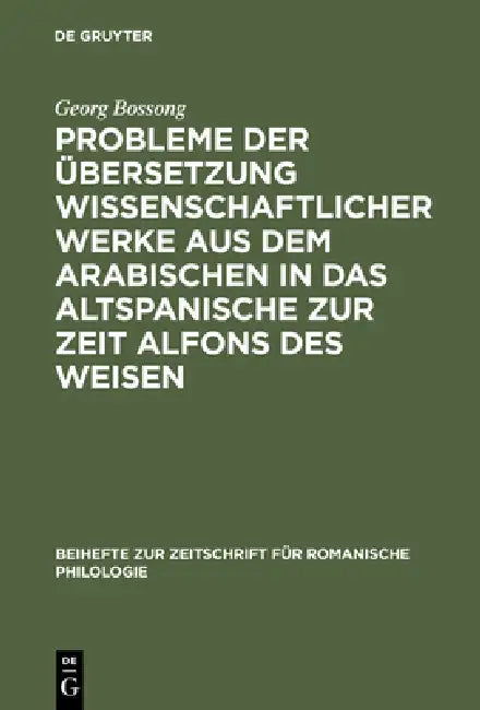 Probleme Der Übersetzung Wissenschaftlicher Werke Aus Dem Arabischen in Das Altspanische Zur Zeit Al (English, Georg Bossong)