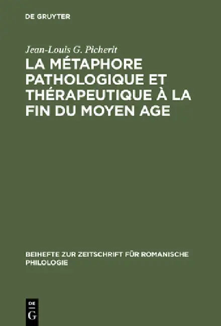 Buy La Métaphore Pathologique Et Thérapeutique À La Fin Du Moyen Age (English, Jean-Louis G. Picherit) — BookShops.in